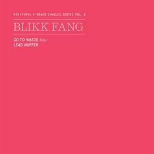 Blikk Fang - Go to Waste/Lead Huffer 7"