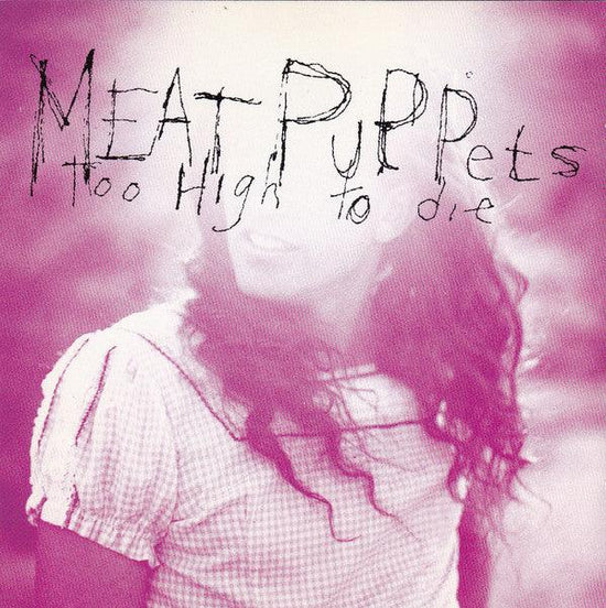 Meat Puppets - Too High to Die